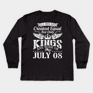 All Men Are Created Equal But Only Kings Are Born On July 08 Happy Birthday To Me You Papa Dad Son Kids Long Sleeve T-Shirt